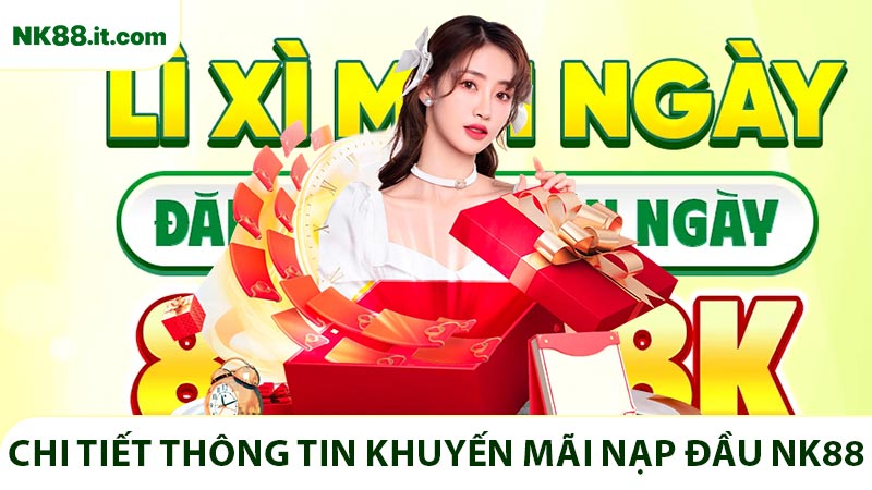 Chi tiết thông tin ưu đãi thành viên mới khuyến mãi nạp đầu NK88
